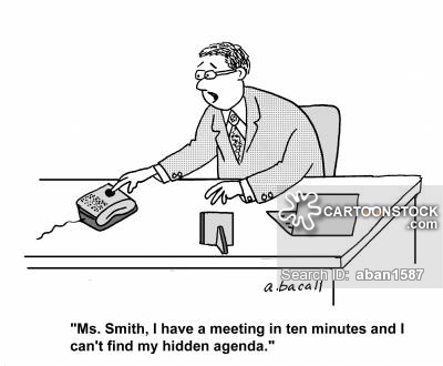 'Ms. Smith, I have a meeting in ten minutes and I can't find my hidden agenda.'